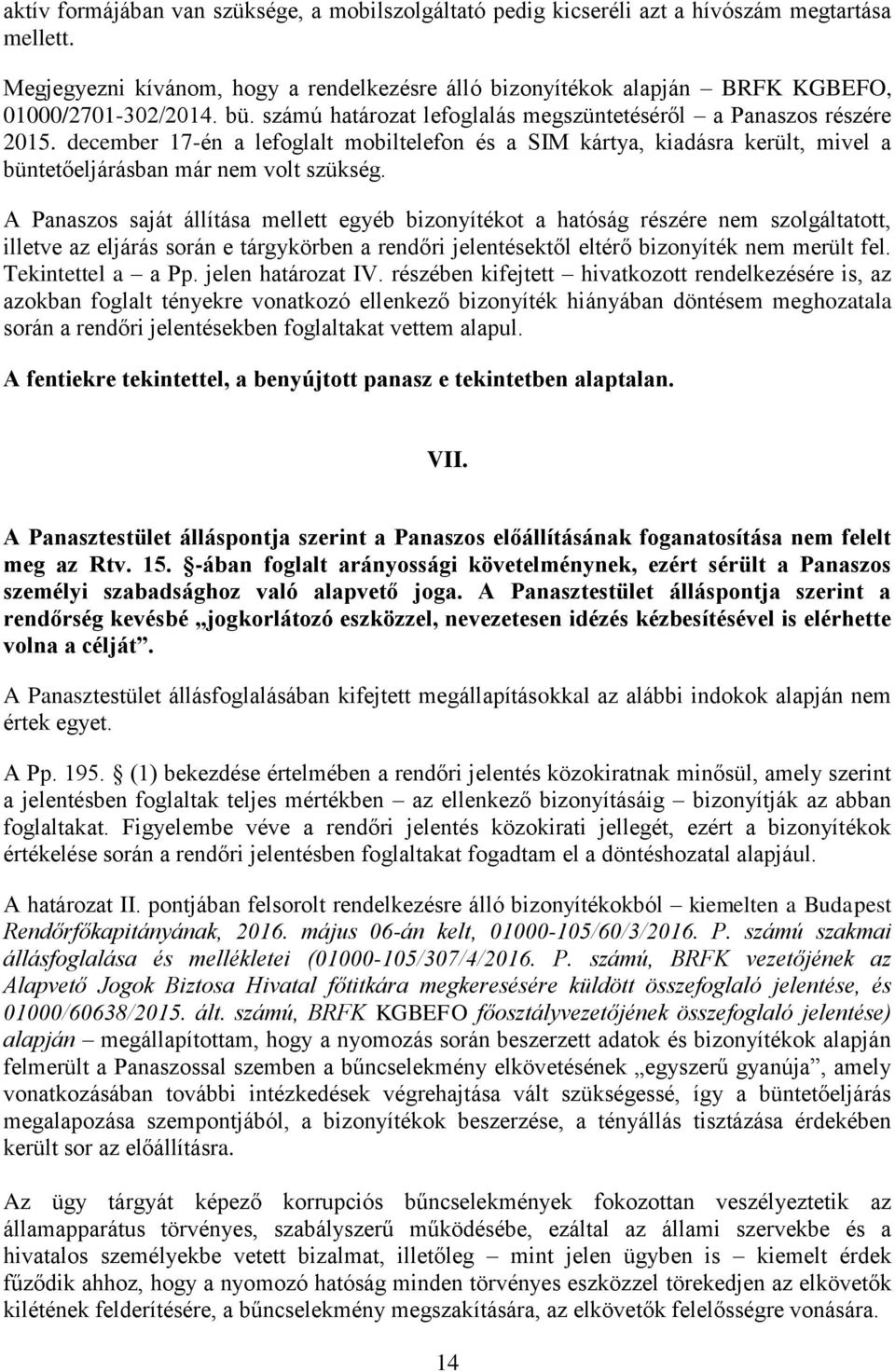 december 17-én a lefoglalt mobiltelefon és a SIM kártya, kiadásra került, mivel a büntetőeljárásban már nem volt szükség.