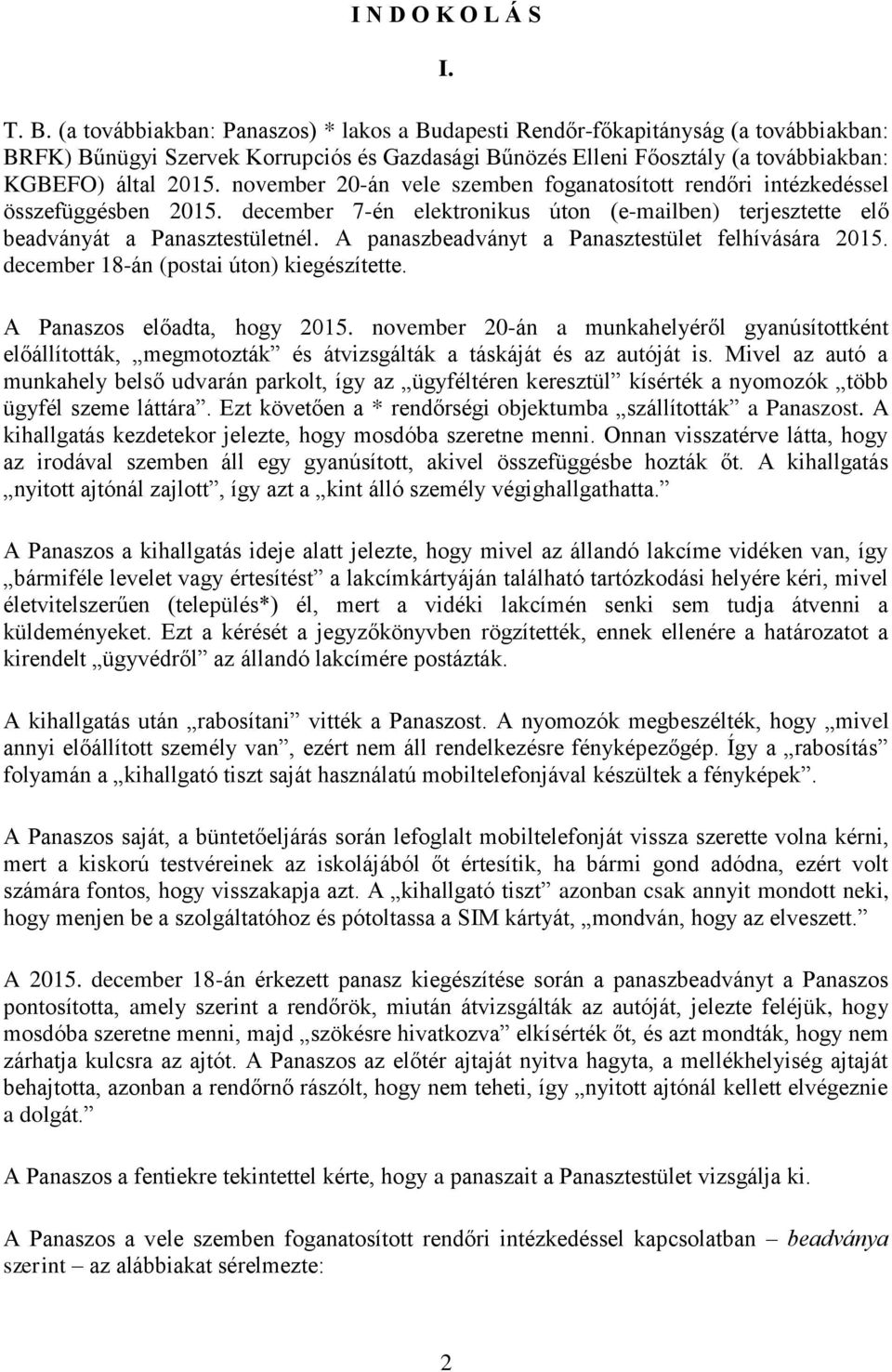 november 20-án vele szemben foganatosított rendőri intézkedéssel összefüggésben 2015. december 7-én elektronikus úton (e-mailben) terjesztette elő beadványát a Panasztestületnél.