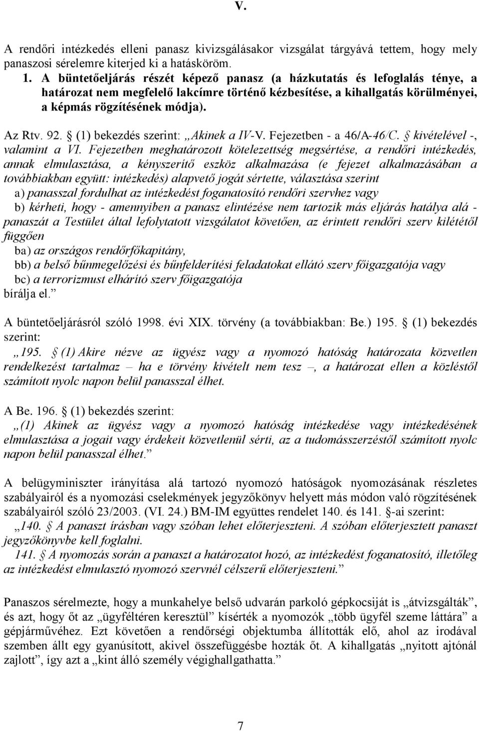 (1) bekezdés szerint: Akinek a IV-V. Fejezetben - a 46/A-46/C. kivételével -, valamint a VI.