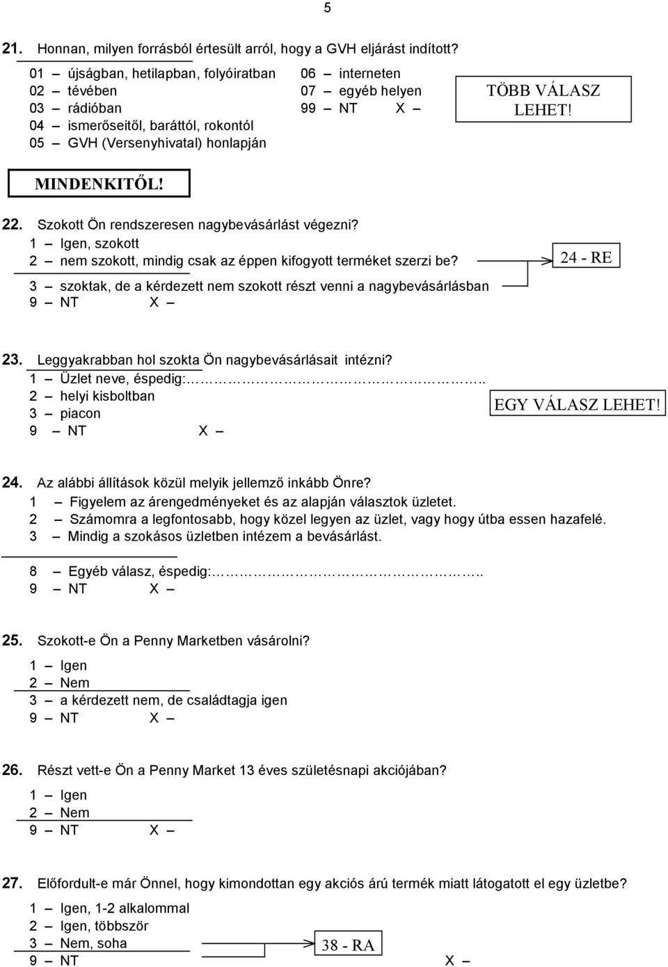 Szokott Ön rendszeresen nagybevásárlást végezni? 1 Igen, szokott 2 nem szokott, mindig csak az éppen kifogyott terméket szerzi be?