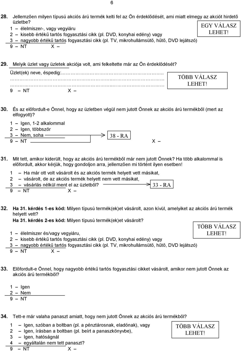 Melyik üzlet vagy üzletek akciója volt, ami felkeltette már az Ön érdeklıdését? Üzlet(ek) neve, éspedig:...... 30.