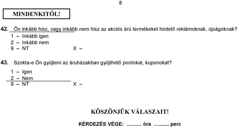 hirdetı reklámoknak, újságoknak? 1 Inkább igen 2 Inkább nem 43.