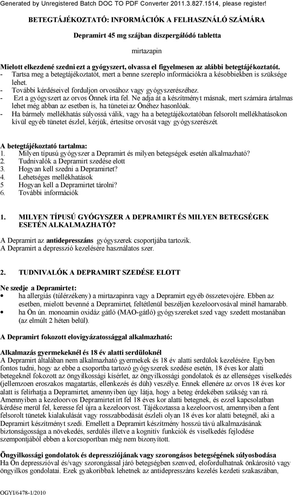 betegtájékoztatót. - Tartsa meg a betegtájékoztatót, mert a benne szereplo információkra a késobbiekben is szüksége lehet. - További kérdéseivel forduljon orvosához vagy gyógyszerészéhez.