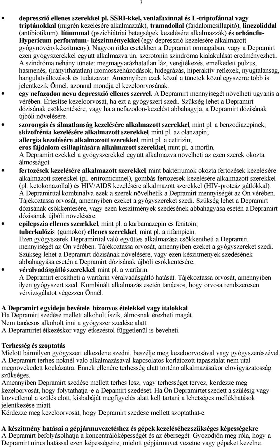 kezelésére alkalmazzák) és orbáncfu- Hypericum perforatum- készítményekkel (egy depresszió kezelésére alkalmazott gyógynövénykészítmény).
