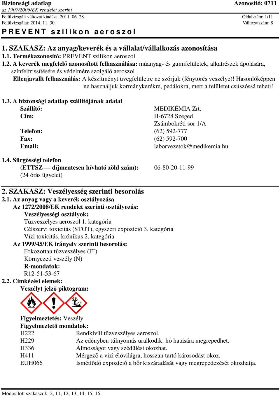 . Oldalszám: 1/11 1. SZAKASZ: Az anyag/keverék és a vállalat/vállalkozás azonosítása 1.1. Termékazonosító: PREVENT szilikon aeroszol 1.2.