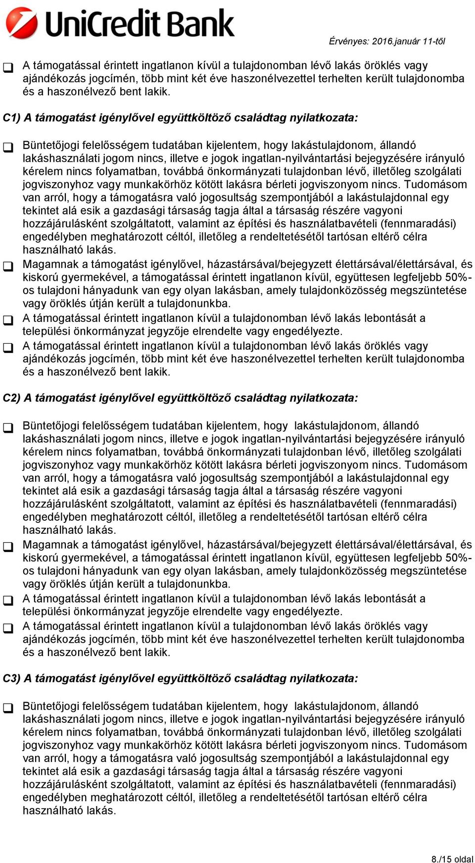 ingatlan-nyilvántartási bejegyzésére irányuló kérelem nincs folyamatban, továbbá önkormányzati tulajdonban lévő, illetőleg szolgálati jogviszonyhoz vagy munkakörhöz kötött lakásra bérleti