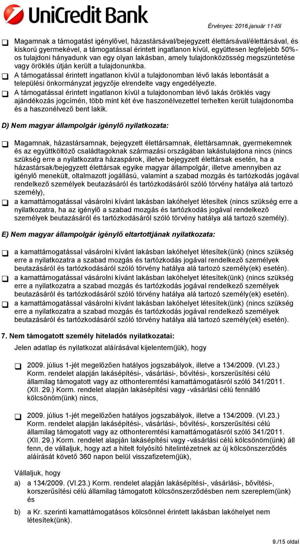 A támogatással érintett ingatlanon kívül a tulajdonomban lévő lakás lebontását a települési önkormányzat jegyzője elrendelte vagy engedélyezte.