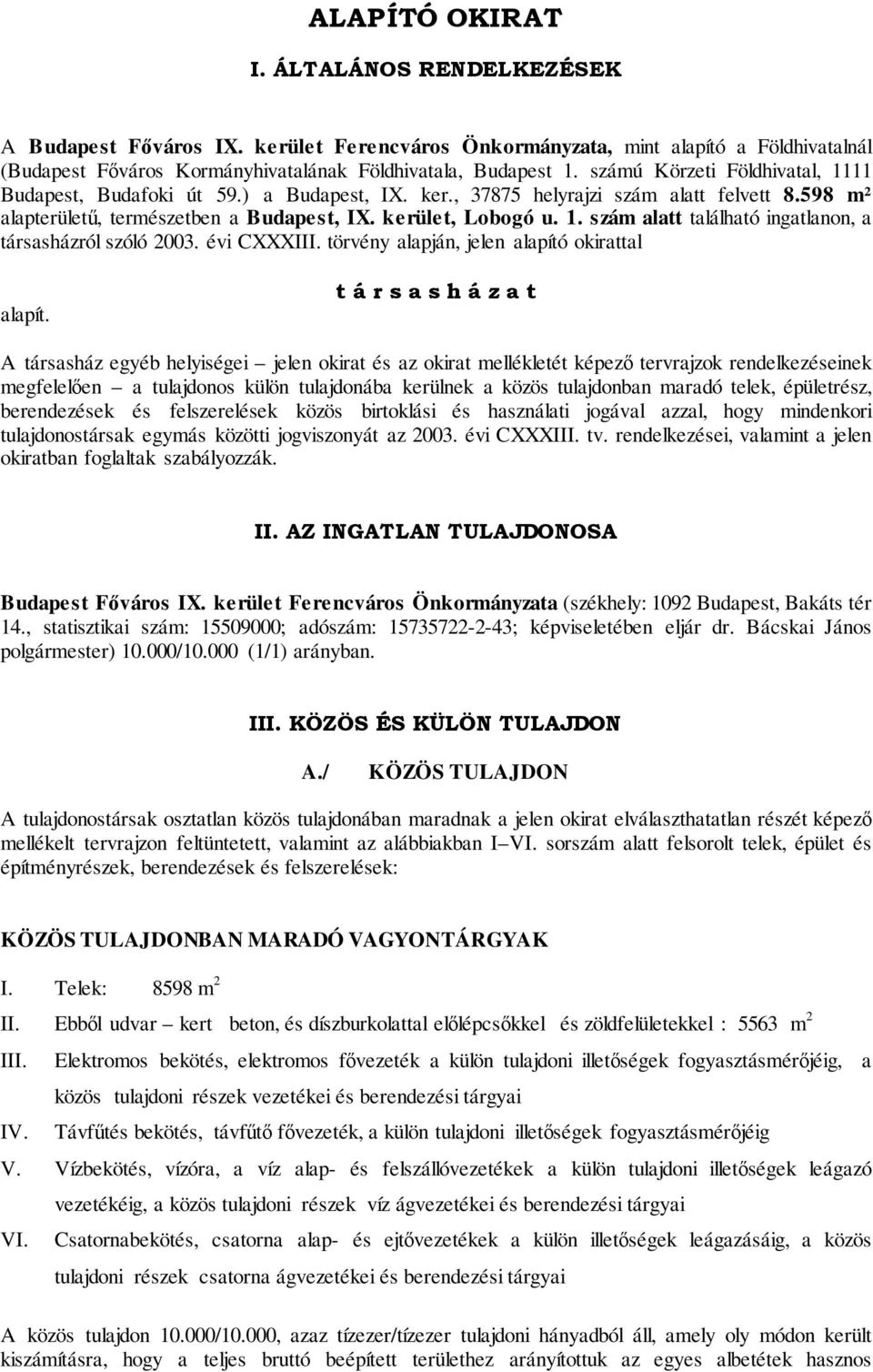 évi CXXXIII. törvény alapján, jelen alapító okirattal alapít.