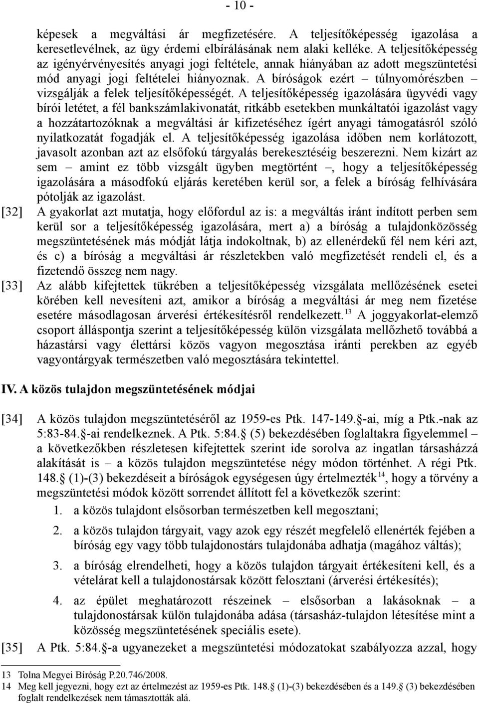 A bíróságok ezért túlnyomórészben vizsgálják a felek teljesítőképességét.