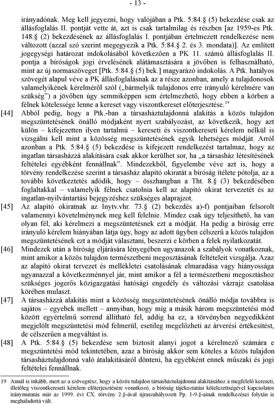 Az említett jogegységi határozat indokolásából következően a PK 11. számú állásfoglalás II.