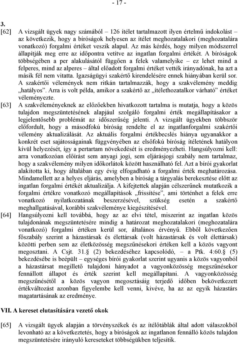 veszik alapul. Az más kérdés, hogy milyen módszerrel állapítják meg erre az időpontra vetítve az ingatlan forgalmi értékét.