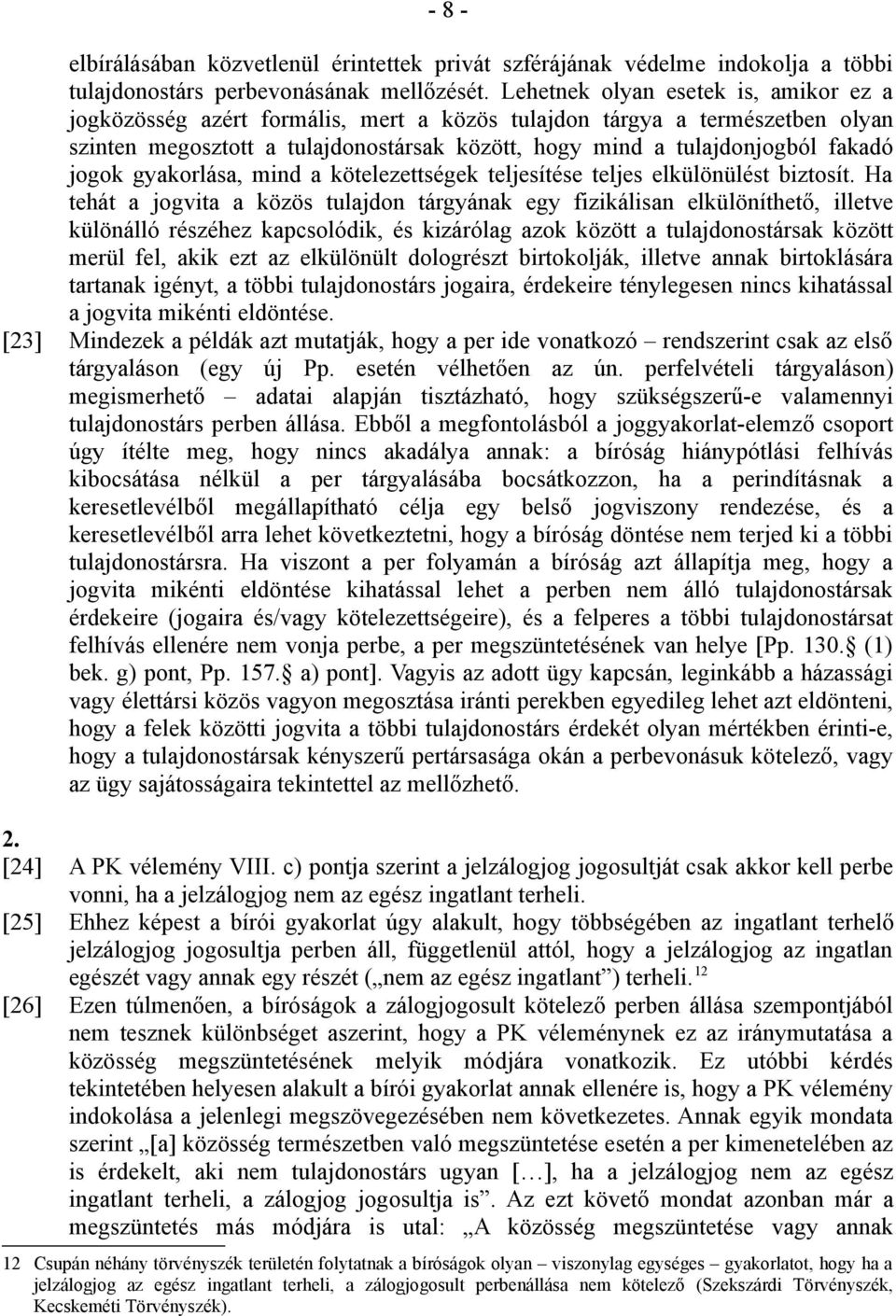 jogok gyakorlása, mind a kötelezettségek teljesítése teljes elkülönülést biztosít.