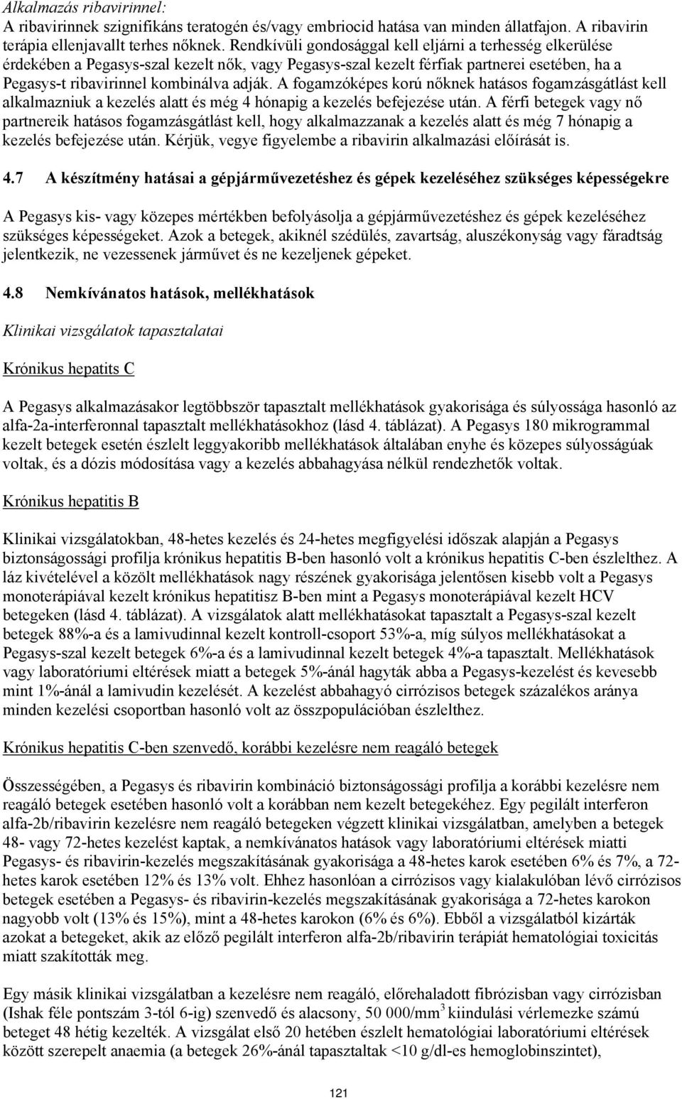 A fogamzóképes korú nőknek hatásos fogamzásgátlást kell alkalmazniuk a kezel alatt még 4 hónapig a kezel befejeze után.