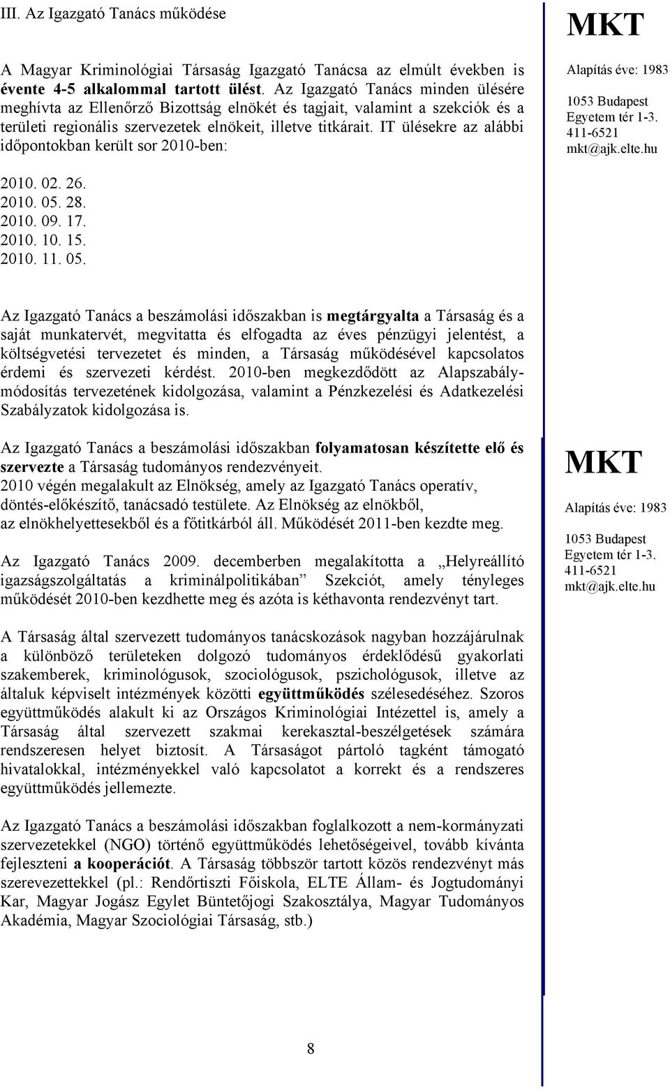 IT ülésekre az alábbi időpontokban került sor 2010-ben: 2010. 02. 26. 2010. 05.