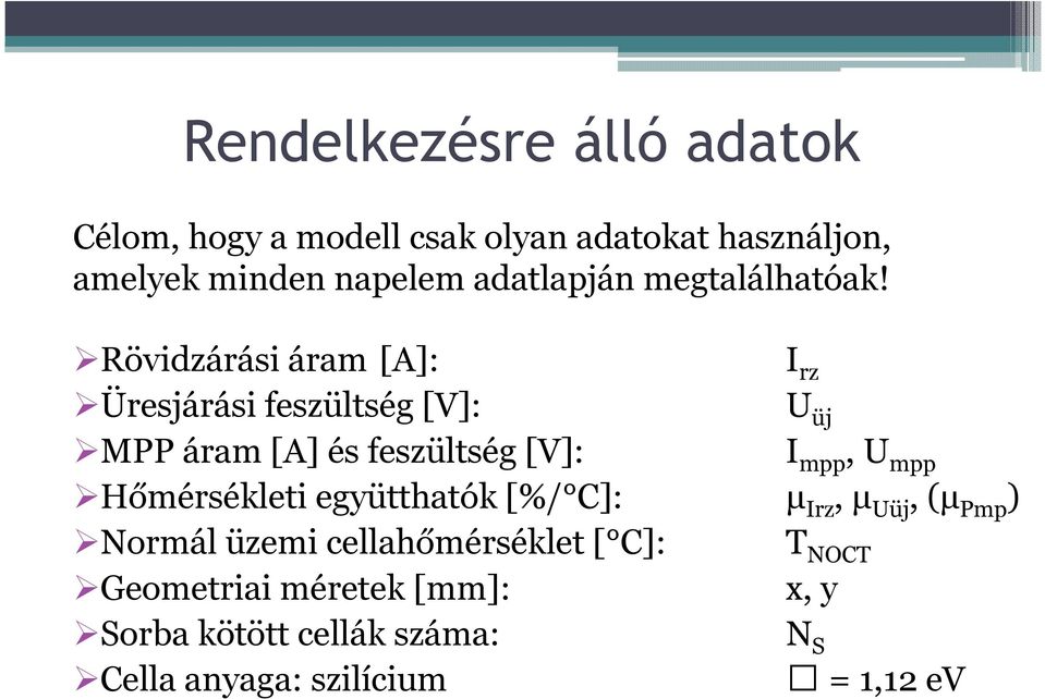 Rövidzárási áram [A]: I rz Üresjárási feszültség [V]: U üj MPP áram [A] és feszültség [V]: I mpp, U mpp