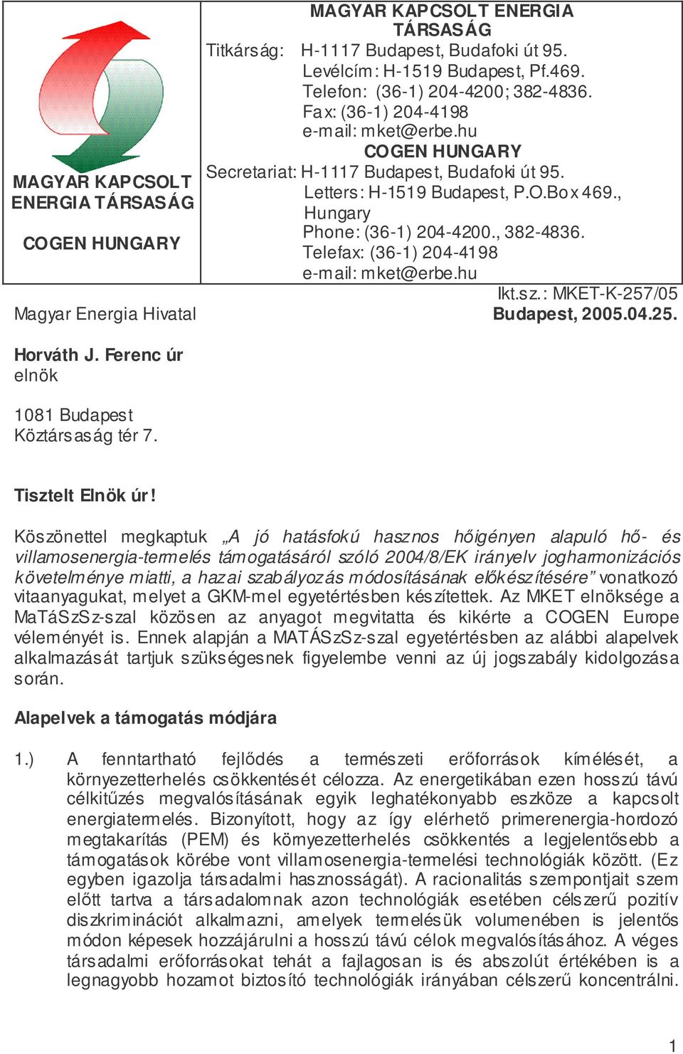 COGEN HUNGARY Telefax: (36-1) 204-4198 e-mail: mket@erbe.hu Ikt.sz.: MKET-K-257/05 Magyar Energia Hivatal Budapest, 2005.04.25. Horváth J. Ferenc úr elnök 1081 Budapest Köztársaság tér 7.