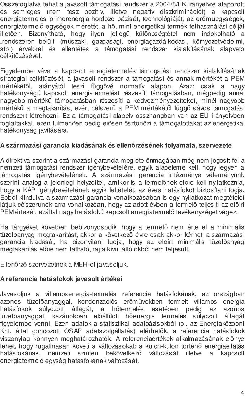 Bizonyítható, hogy ilyen jellegű különbségtétel nem indokolható a rendszeren belüli (műszaki, gazdasági, energiagazdálkodási, környezetvédelmi, stb.