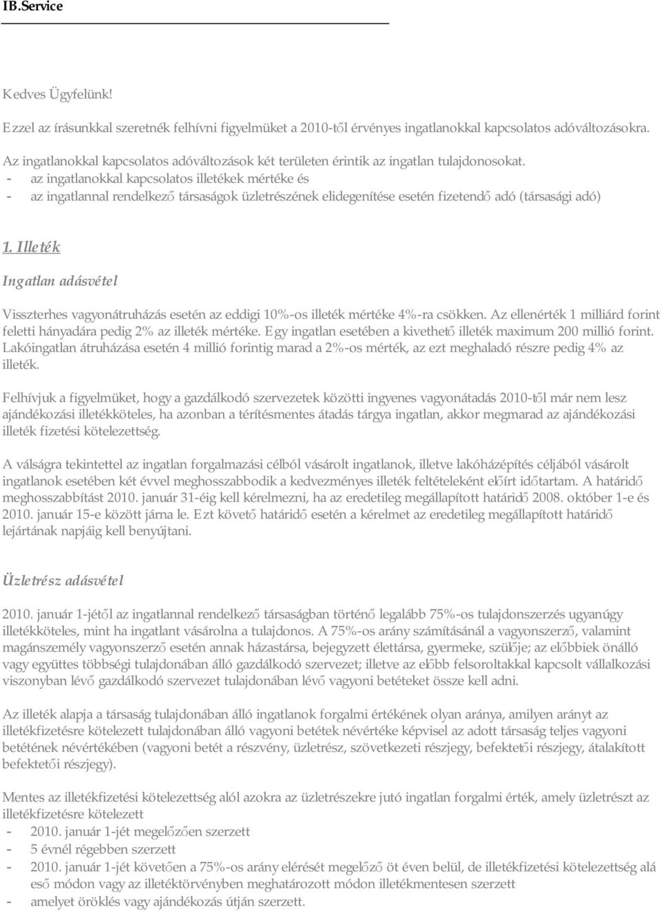 - az ingatlanokkal kapcsolatos illetékek mértéke és - az ingatlannal rendelkező társaságok üzletrészének elidegenítése esetén fizetendő adó (társasági adó) 1.