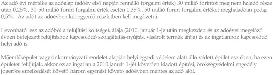 január 1-je után megkezdett és az adóévet megelőző évben befejezett felújításhoz kapcsolódó szolgáltatás-nyújtás, vásárolt termék áfája) és az ingatlanhoz kapcsolódó helyi adó is.