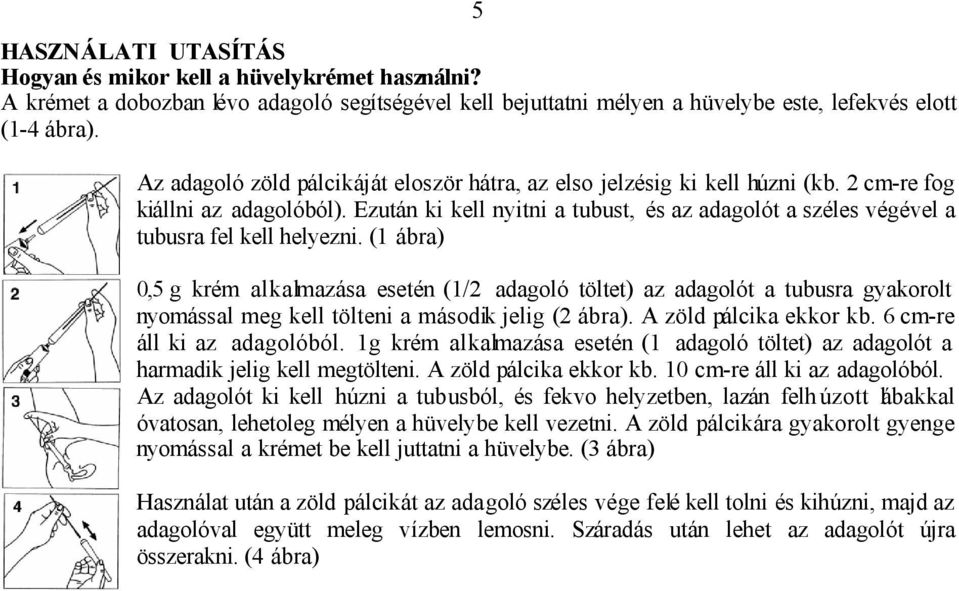Ezután ki kell nyitni a tubust, és az adagolót a széles végével a tubusra fel kell helyezni.