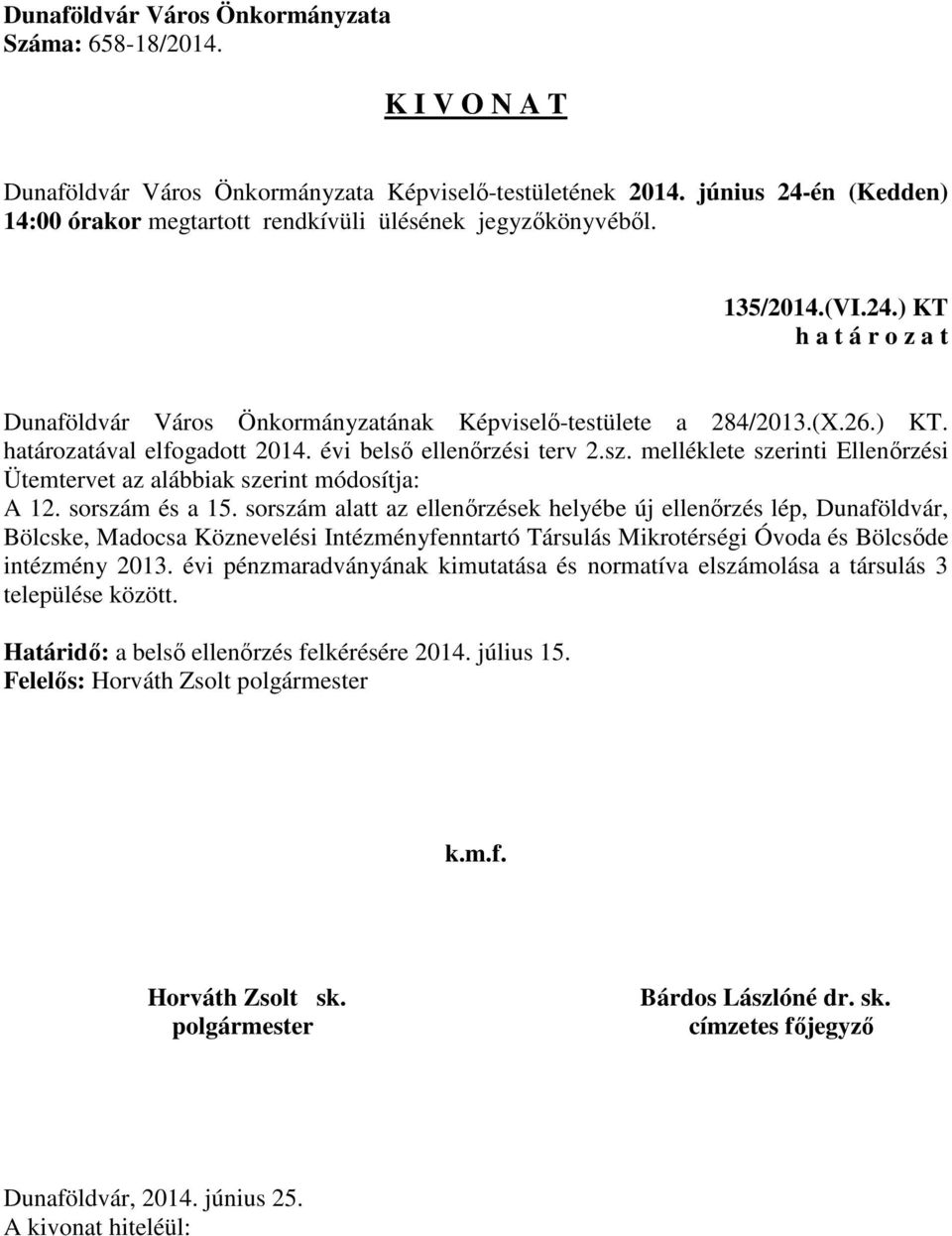 sorszám alatt az ellenőrzések helyébe új ellenőrzés lép, Dunaföldvár, Bölcske, Madocsa Köznevelési Intézményfenntartó Társulás Mikrotérségi Óvoda és