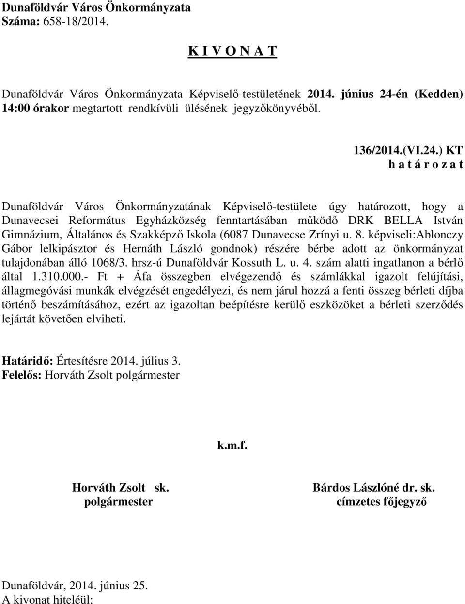 (6087 Dunavecse Zrínyi u. 8. képviseli:ablonczy Gábor lelkipásztor és Hernáth László gondnok) részére bérbe adott az önkormányzat tulajdonában álló 1068/3. hrsz-ú Dunaföldvár Kossuth L. u. 4.