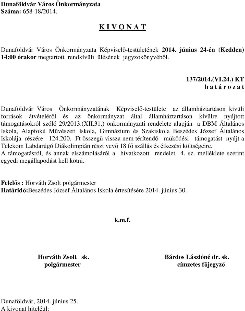 szóló 29/2013.(XII.31.) önkormányzati rendelete alapján a DBM Általános Iskola, Alapfokú Művészeti Iskola, Gimnázium és Szakiskola Beszédes József Általános Iskolája részére 124.200.