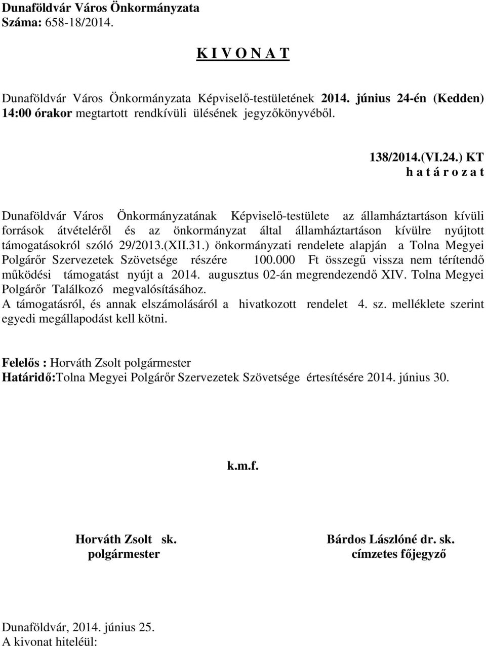 támogatásokról szóló 29/2013.(XII.31.) önkormányzati rendelete alapján a Tolna Megyei Polgárőr Szervezetek Szövetsége részére 100.