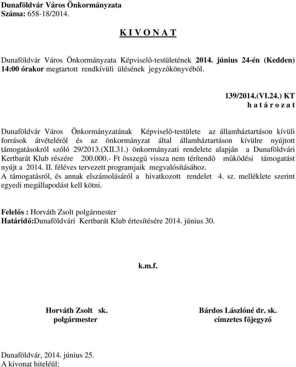 nyújtott támogatásokról szóló 29/2013.(XII.31.) önkormányzati rendelete alapján a Dunaföldvári Kertbarát Klub részére 200.000.