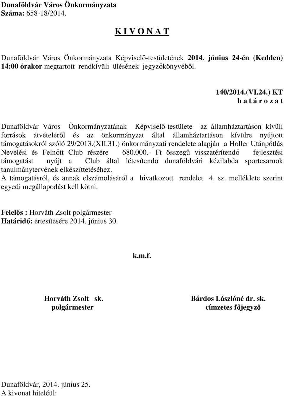 nyújtott támogatásokról szóló 29/2013.(XII.31.) önkormányzati rendelete alapján a Holler Utánpótlás Nevelési és Felnőtt Club részére 680.000.