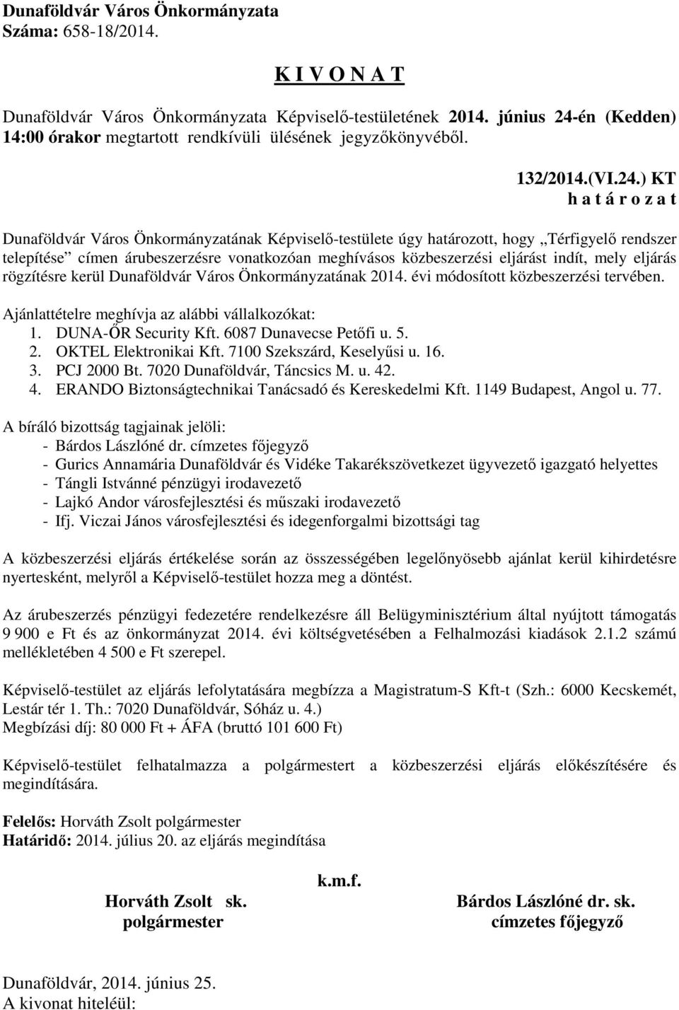 rögzítésre kerül Dunaföldvár Város Önkormányzatának 2014. évi módosított közbeszerzési tervében. Ajánlattételre meghívja az alábbi vállalkozókat: 1. DUNA-ŐR Security Kft. 6087 Dunavecse Petőfi u. 5.