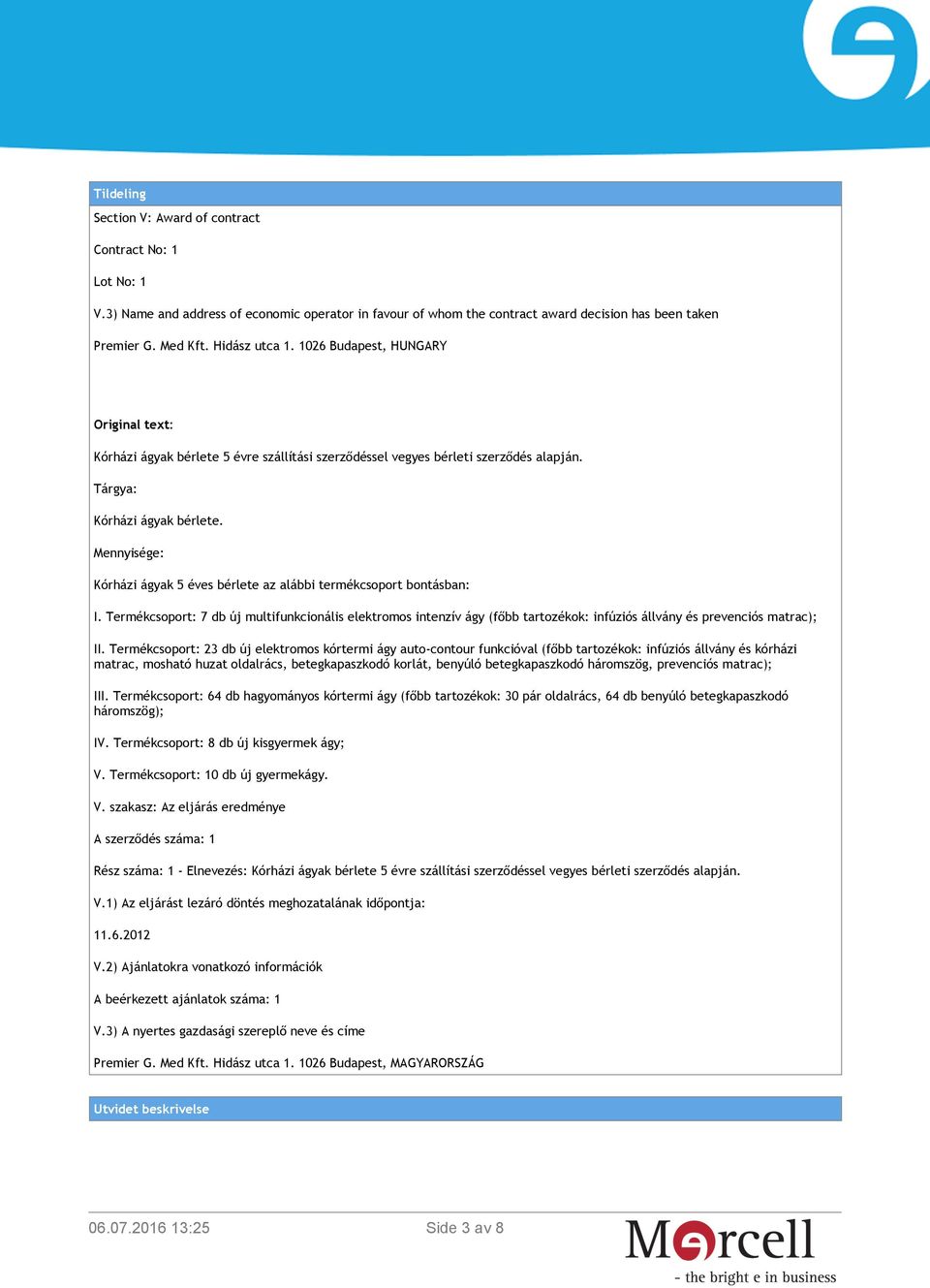 Mennyisége: Kórházi ágyak 5 éves bérlete az alábbi termékcsoport bontásban: I.