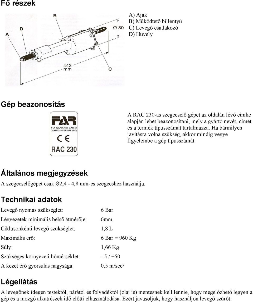 Általános megjegyzések A szegecselőgépet csak Ø2,4-4,8 mm-es szegecshez használja.