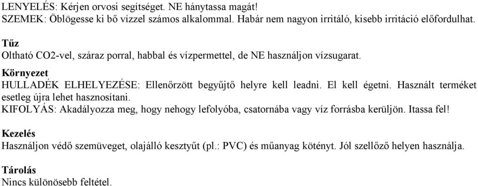 Környezet HULLADÉK ELHELYEZÉSE: Ellenőrzött begyűjtő helyre kell leadni. El kell égetni. Használt terméket esetleg újra lehet hasznosítani.