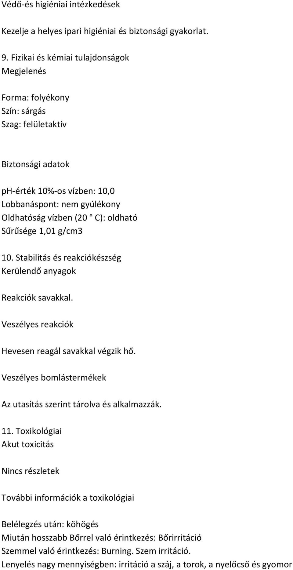 oldható Sűrűsége 1,01 g/cm3 10. Stabilitás és reakciókészség Kerülendő anyagok Reakciók savakkal. Veszélyes reakciók Hevesen reagál savakkal végzik hő.