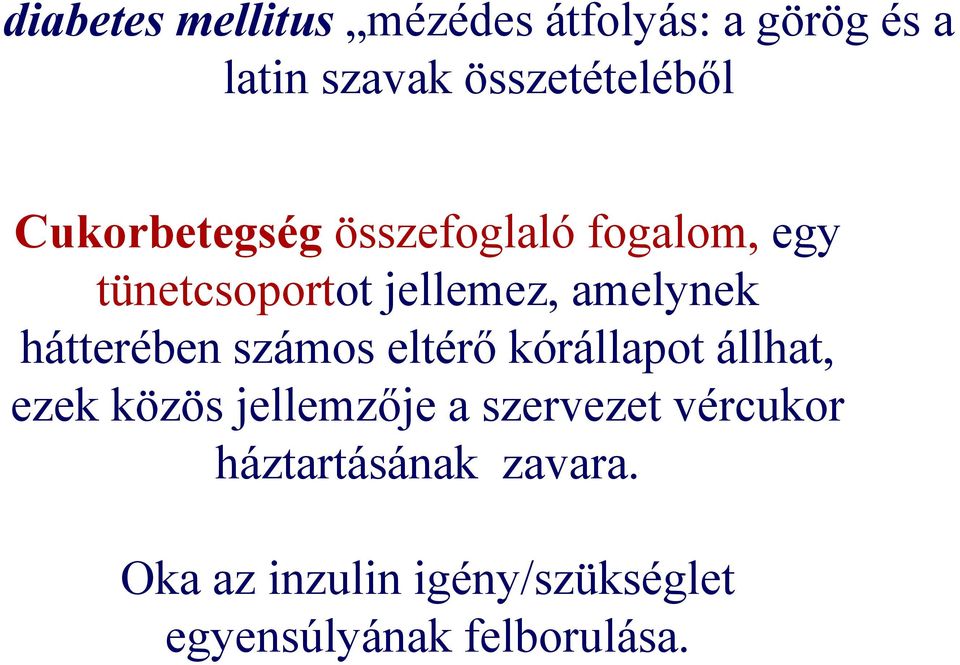 hátterében számos eltérő kórállapot állhat, ezek közös jellemzője a szervezet
