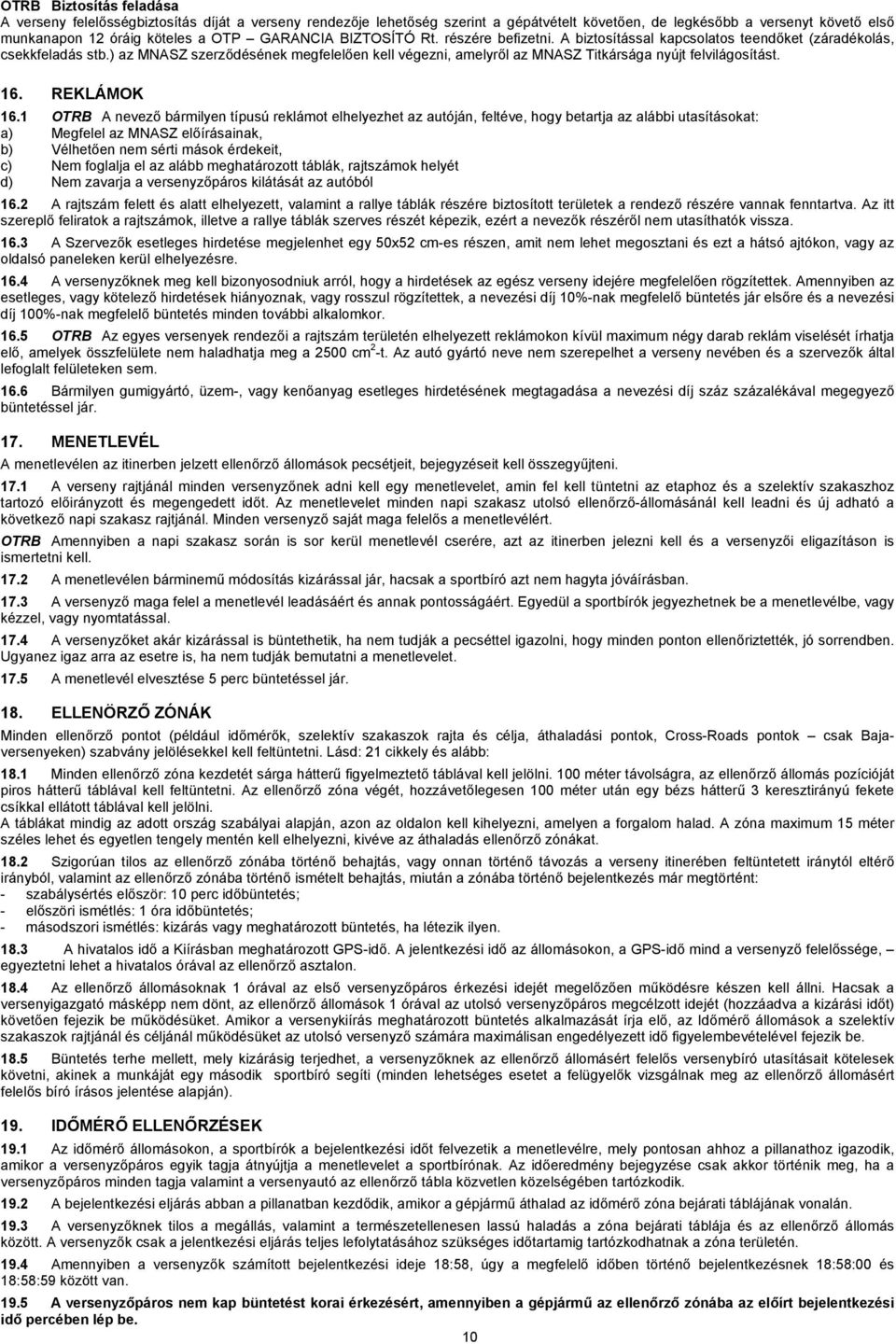 ) az MNASZ szerződésének megfelelően kell végezni, amelyről az MNASZ Titkársága nyújt felvilágosítást. 16. REKLÁMOK 16.