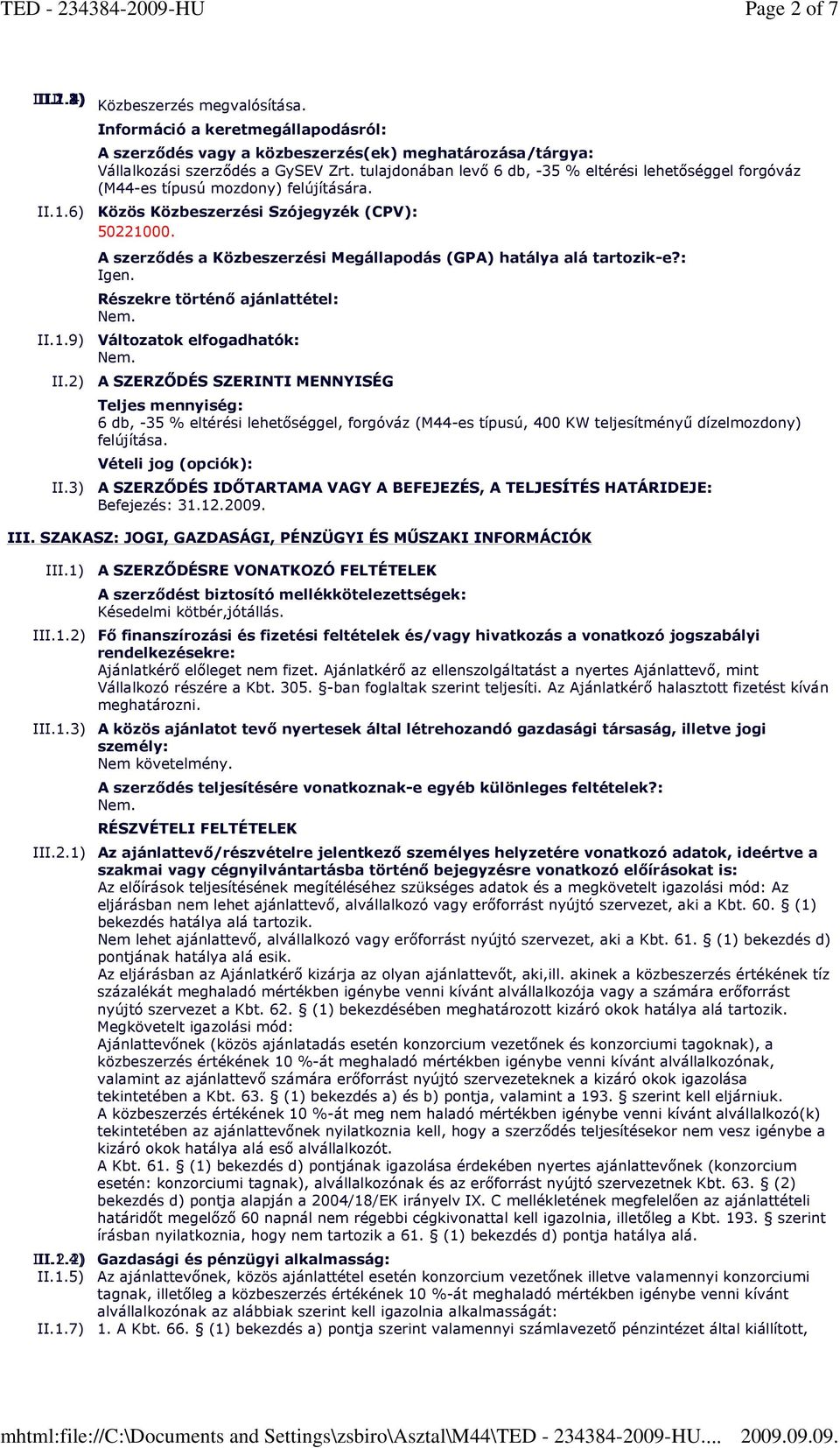 tulajdonában levı 6 db, -35 % eltérési lehetıséggel forgóváz (M44-es típusú mozdony) felújítására. Közös Közbeszerzési Szójegyzék (CPV): 50221000.