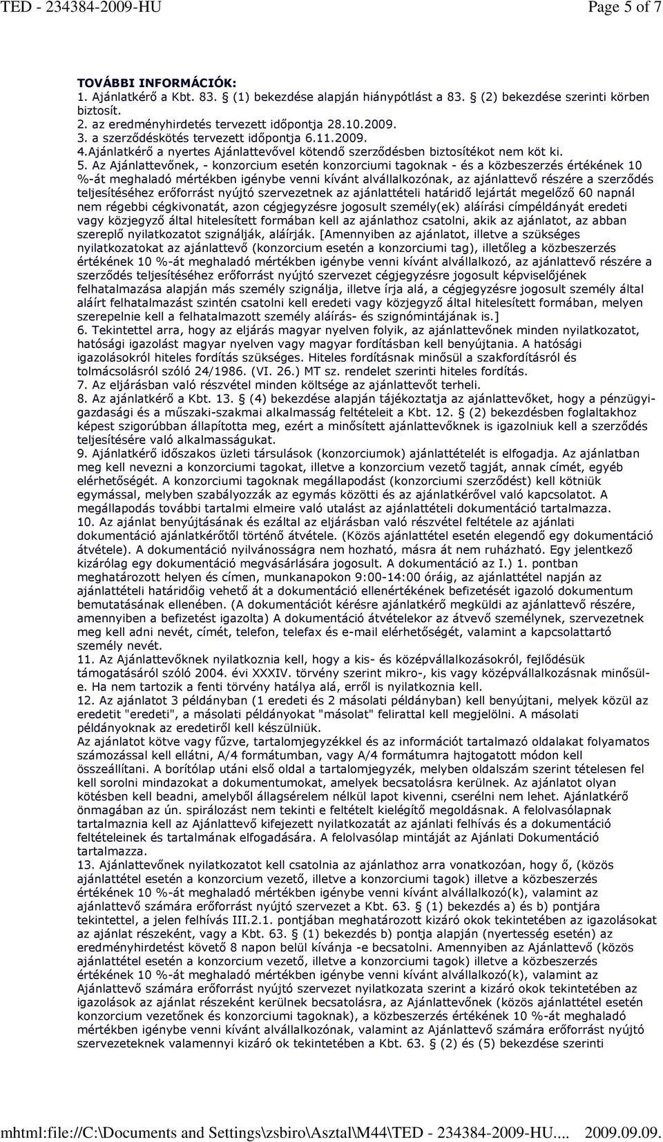 Az Ajánlattevınek, - konzorcium esetén konzorciumi tagoknak - és a közbeszerzés értékének 10 %-át meghaladó mértékben igénybe venni kívánt alvállalkozónak, az ajánlattevı részére a szerzıdés