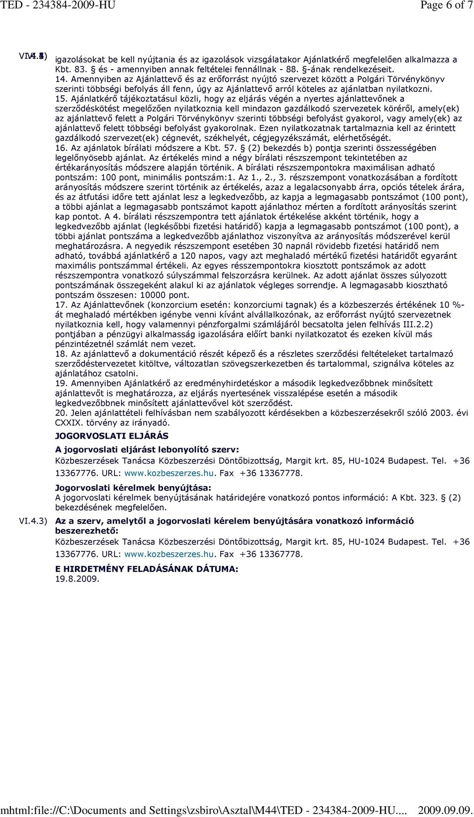 Amennyiben az Ajánlattevı és az erıforrást nyújtó szervezet között a Polgári Törvénykönyv szerinti többségi befolyás áll fenn, úgy az Ajánlattevı arról köteles az ajánlatban nyilatkozni. 15.