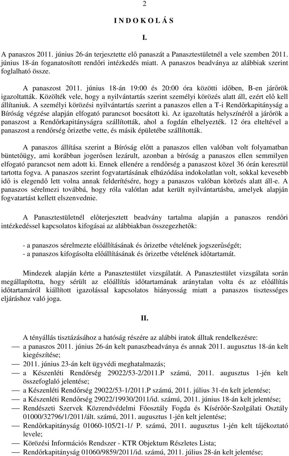 Közölték vele, hogy a nyilvántartás szerint személyi körözés alatt áll, ezért elő kell állítaniuk.