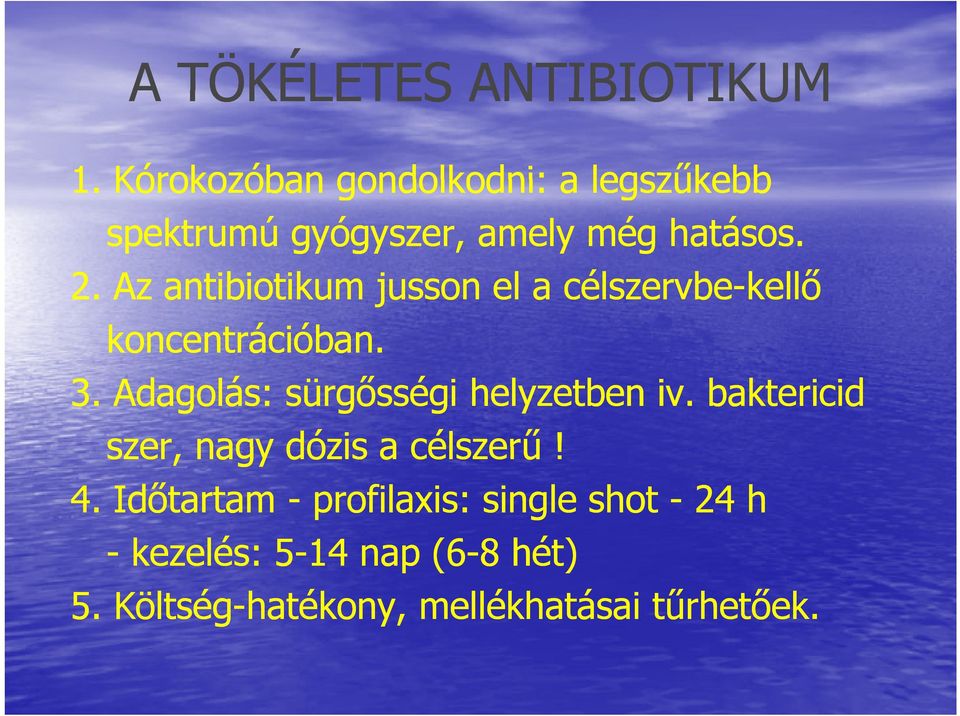 Az antibiotikum jusson el a célszervbe-kellő koncentrációban. 3.