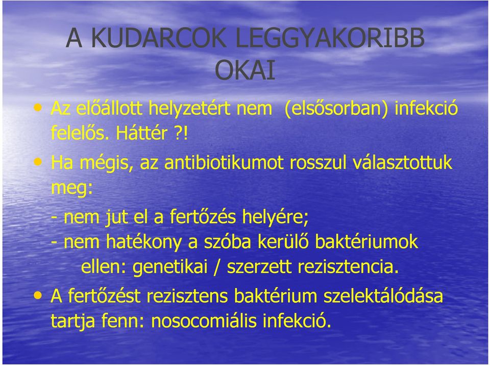 ! Ha mégis, az antibiotikumot rosszul választottuk meg: - nem jut el a fertőzés