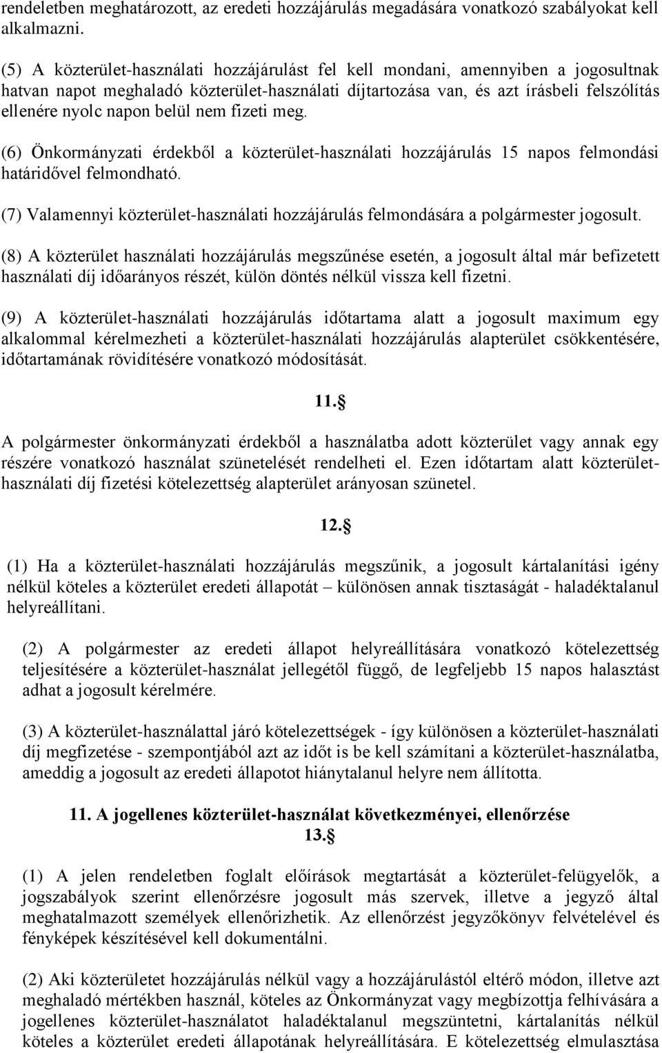 belül nem fizeti meg. (6) Önkormányzati érdekből a közterület-használati hozzájárulás 15 napos felmondási határidővel felmondható.