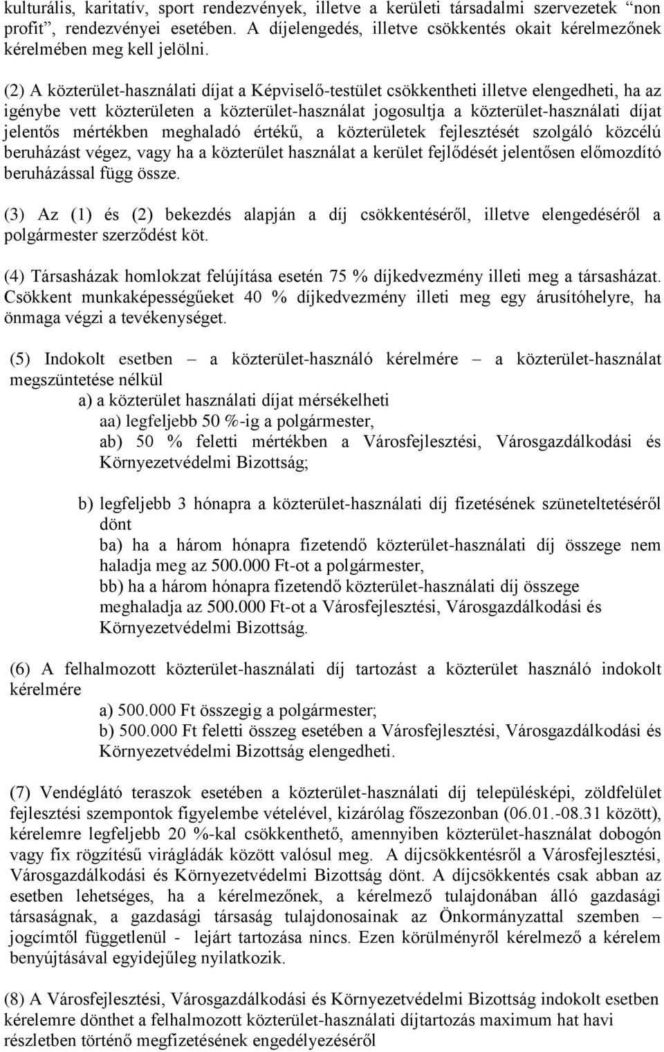 (2) A közterület-használati díjat a Képviselő-testület csökkentheti illetve elengedheti, ha az igénybe vett közterületen a közterület-használat jogosultja a közterület-használati díjat jelentős