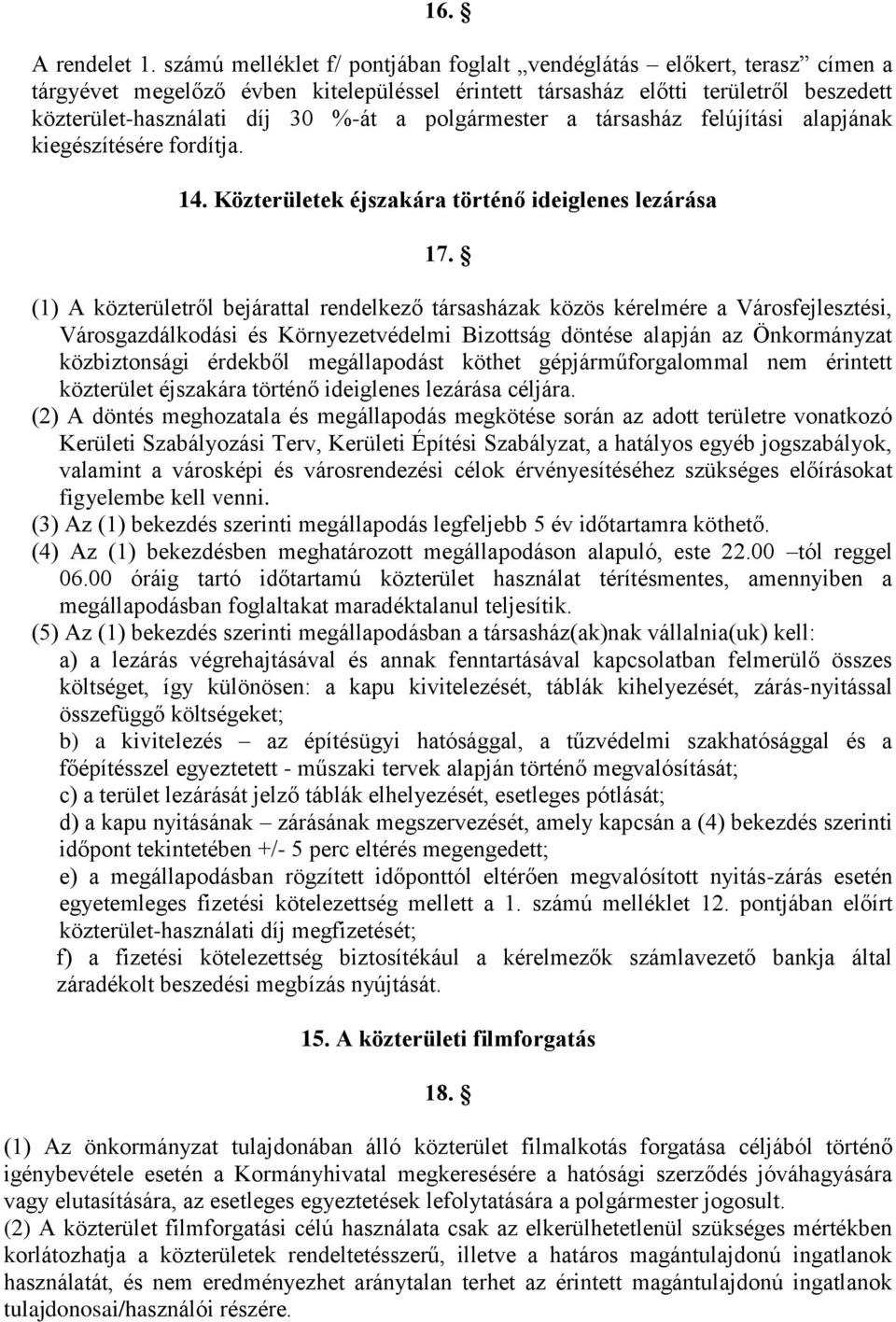 polgármester a társasház felújítási alapjának kiegészítésére fordítja. 14. Közterületek éjszakára történő ideiglenes lezárása 17.