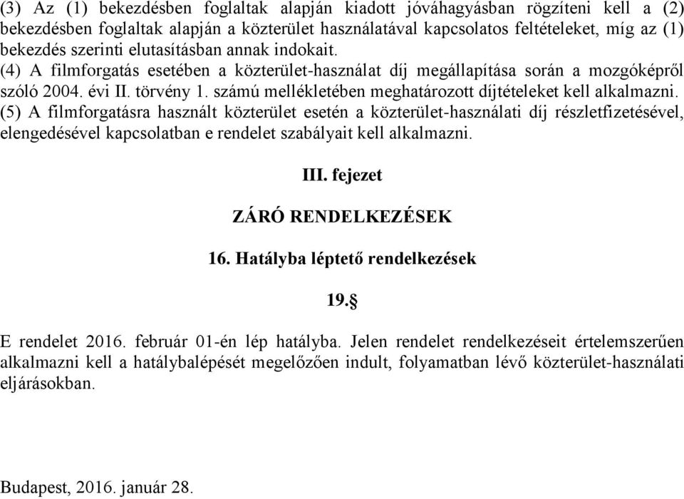 számú mellékletében meghatározott díjtételeket kell alkalmazni.