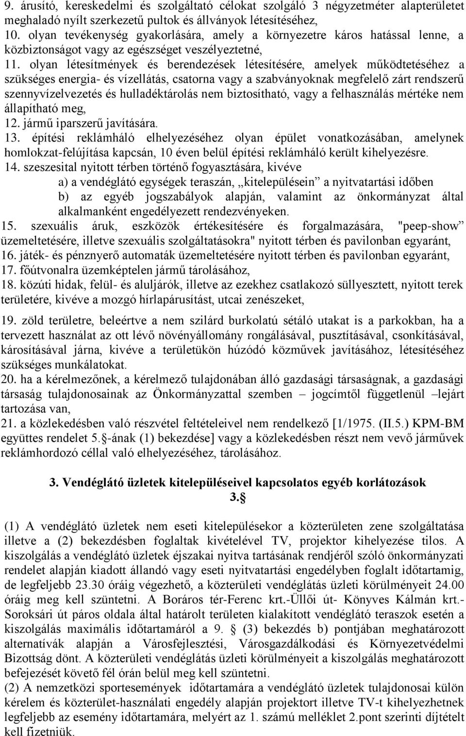 olyan létesítmények és berendezések létesítésére, amelyek működtetéséhez a szükséges energia- és vízellátás, csatorna vagy a szabványoknak megfelelő zárt rendszerű szennyvízelvezetés és