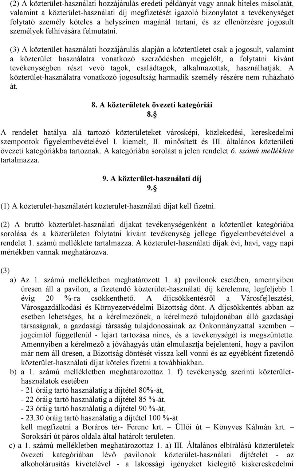 (3) A közterület-használati hozzájárulás alapján a közterületet csak a jogosult, valamint a közterület használatra vonatkozó szerződésben megjelölt, a folytatni kívánt tevékenységben részt vevő