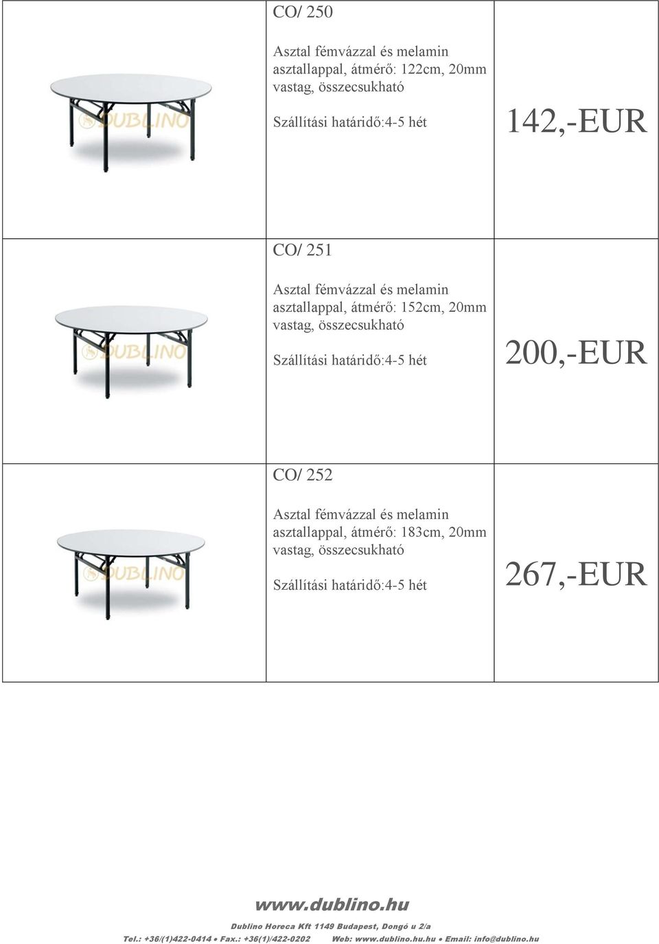 határidő:4-5 hét 200,-EUR CO/ 252 Asztal fémvázzal és melamin asztallappal, átmérő: 183cm, 20mm vastag,